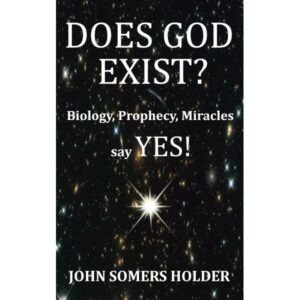 Does God Exist?  - Biology, Prophecy, Miracles say Yes! [E-book]